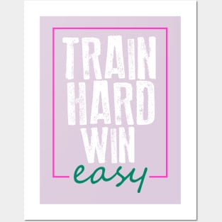 Train Hard Win Easy Posters and Art